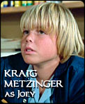 KRAIG METZINGER 
as Joey