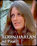 ROBIN HARLAN 
as Pam
