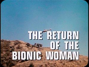 THE SIX MILLION DOLLAR MAN
''The Return Of The Bionic Woman'' II